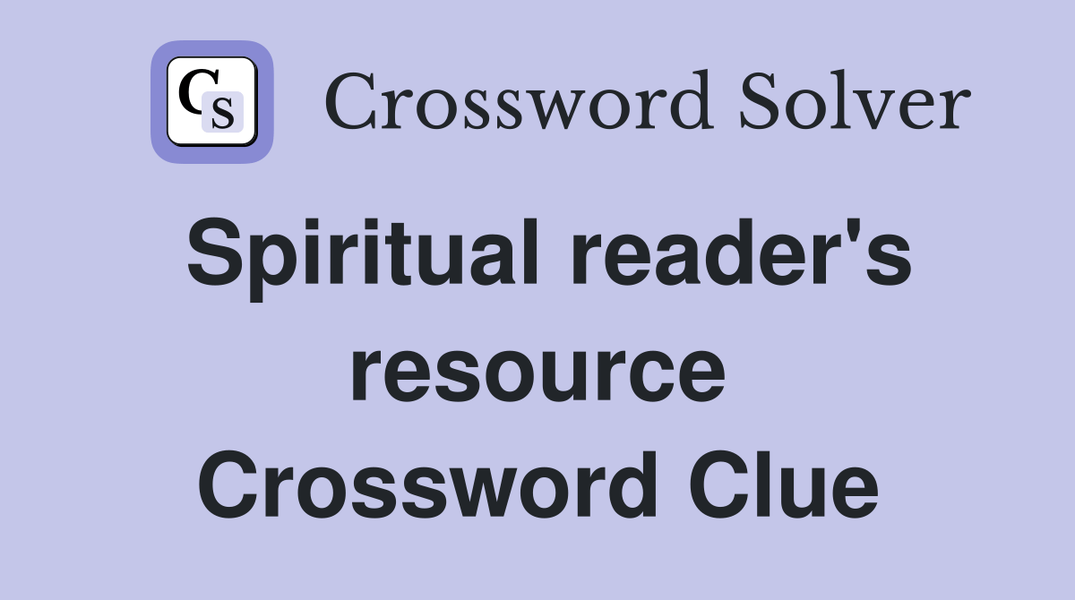 Spiritual reader's resource - Crossword Clue Answers - Crossword Solver